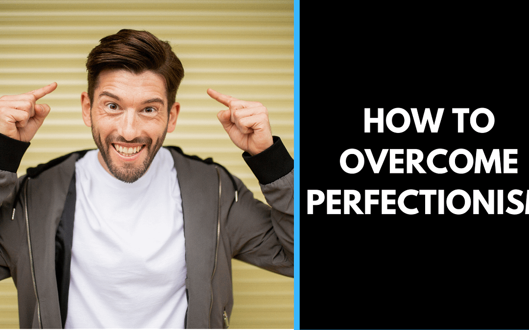 How to overcome perfectionism!