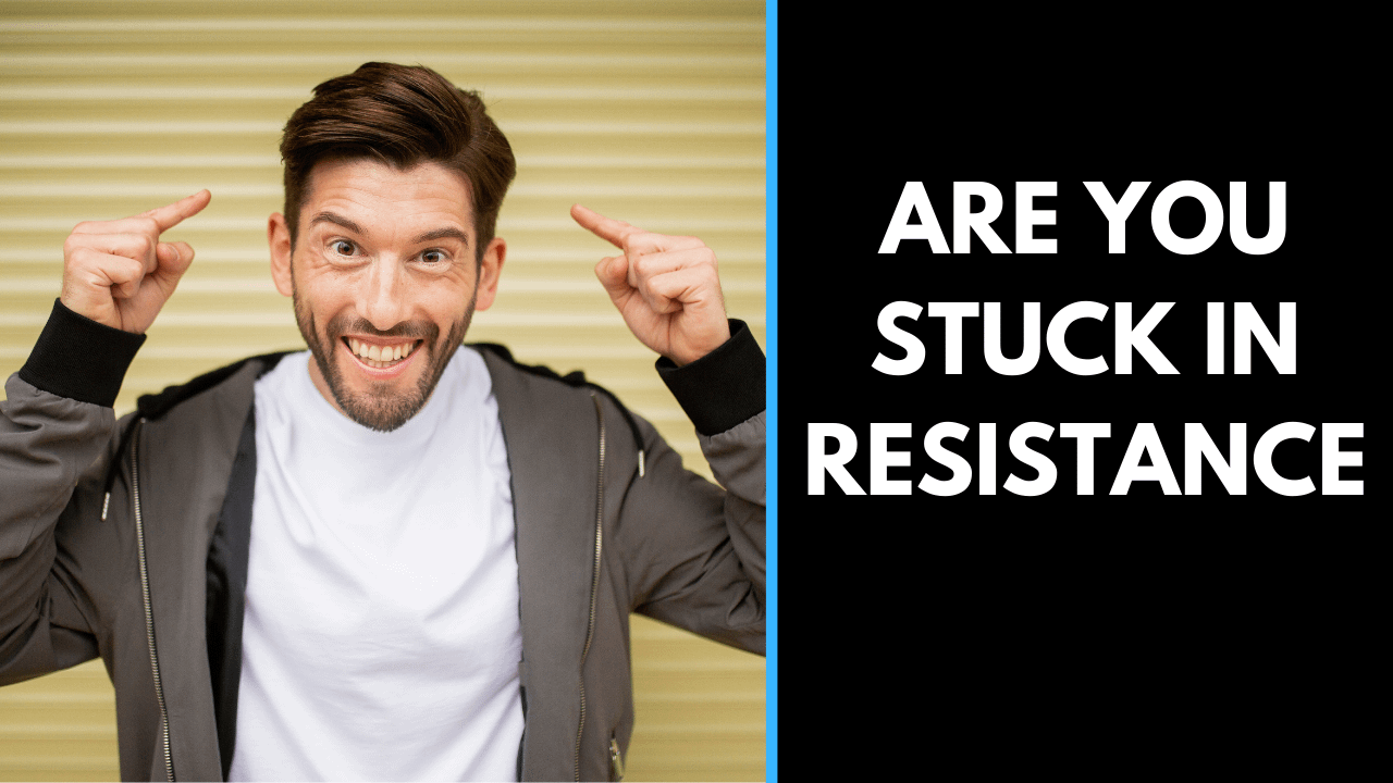 Are you stuck in resistance.