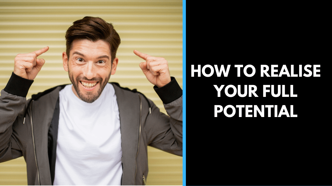 How to realise your full potential