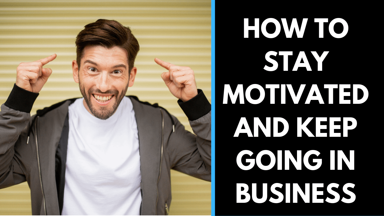How to stay motivated and keep going in business