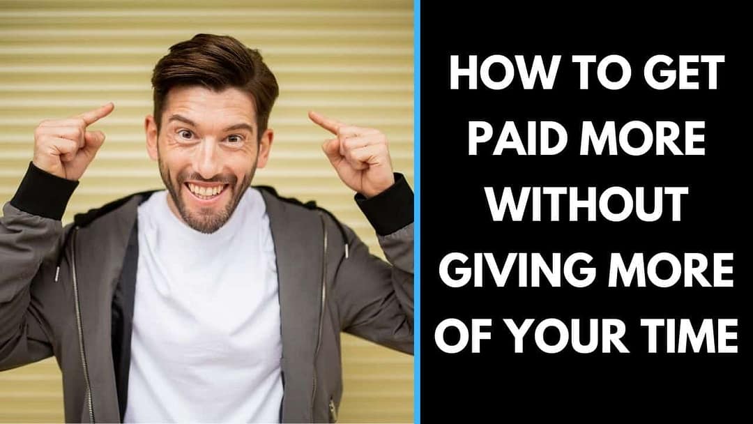 How to get paid more without giving more of your time