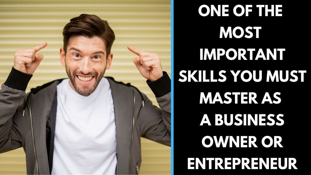 One of the most important skills you must master as a business owner or Entrepreneur