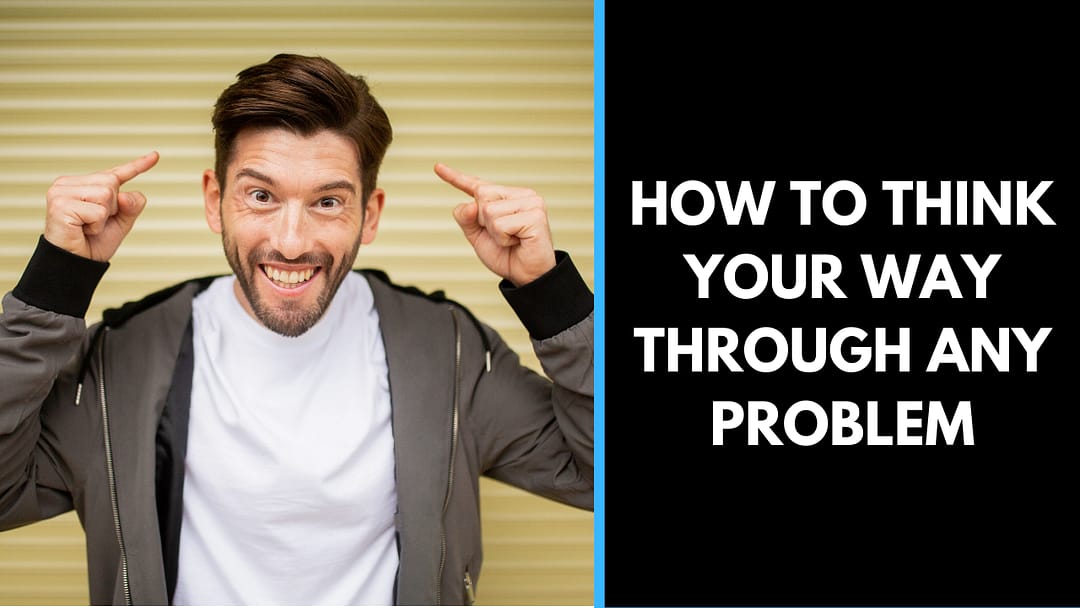 How to think your way through any problem?