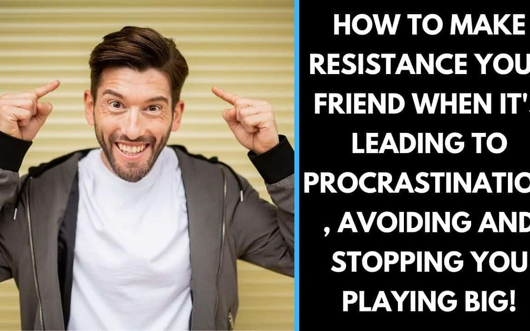 How to make resistance your friend and start PLAYING BIG!
