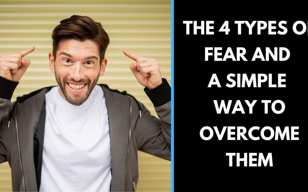 The 4 Types of Fear and a simple way to overcome them