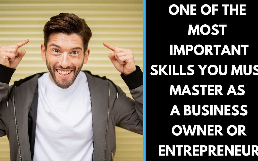 One of the most important skills you must master as a business owner or Entrepreneur