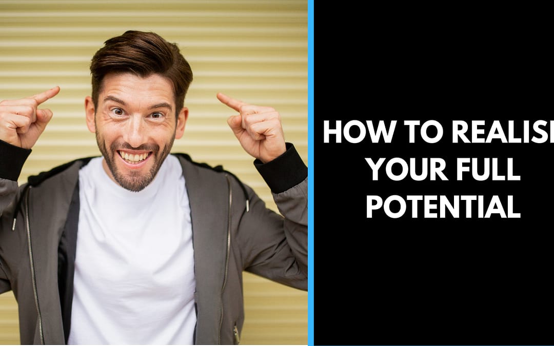 How to realise your full potential